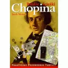 Polskie Ścieżki Chopina Przewodnik Ilustrowany Po Warszawie I Mazowszu Książki Literatura podróżnicza