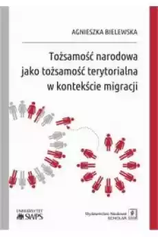 Tożsamość narodowa jako tożsamość terytorialna w kontekście migracji Książki Audiobooki