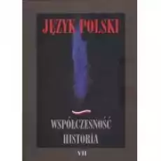 Język polski Współczesność historia Tom 7 Książki Nauki humanistyczne