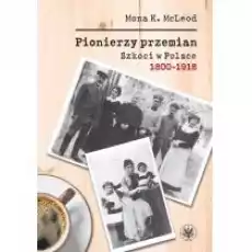 Pionierzy przemian Szkoci w Polsce 18001918 dodruk 2022 Książki Historia