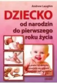 Dziecko Od narodzin do pierwszego roku życia Książki Poradniki