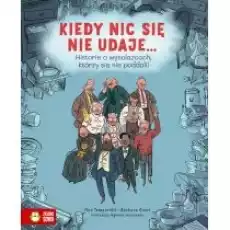 Kiedy nic się nie udaje Historie o wynalazcach którzy się nie poddali Książki Dla dzieci