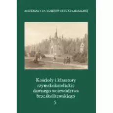 Materiały do Dziejów Sztuki Sakralnej Kościoły8194i klasztory rzymskokatolickie dawnego województwa8194brzeskolitewskieg Książki Kultura i sztuka