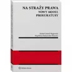 Na straży prawa Nowy model Prokuratury Książki Prawo akty prawne