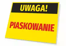 Tabliczka Uwaga Piaskowanie Biuro i firma Odzież obuwie i inne artykuły BHP Instrukcje i znaki BHP