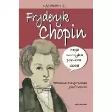 Nazywam się Fryderyk Chopin Książki Dla dzieci