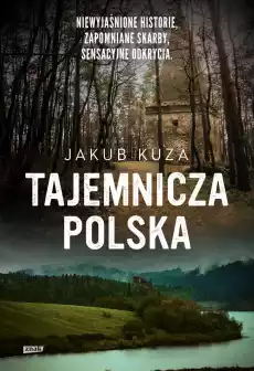 Tajemnicza Polska Niewyjaśnione historie zapomniane skarby sensacyjne odkrycia wyd specjalne Książki Literatura podróżnicza