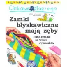 Ciekawe dlaczego zamki błyskawiczne mają zęby Książki Dla dzieci