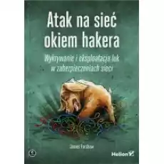 Atak na sieć okiem hakera Wykrywanie i eksploatacja luk w zabezpieczeniach sieci Książki Podręczniki i lektury