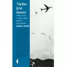 Niebo jest nasze Miłość i terror w złotym wieku Książki Literatura faktu