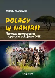 Polacy w Namibii Pierwsza nowoczesna operacja Książki Militaria