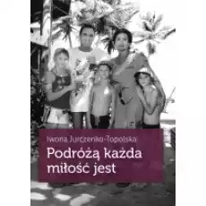 Podróżą każda miłość jest Książki Biograficzne