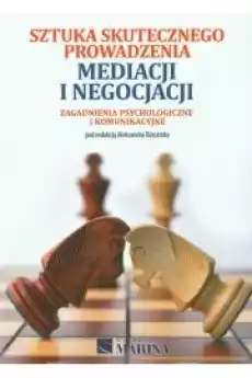 Sztuka skutecznego prowadzenia mediacji i negocjacji Zagadnienia psychologiczne i komunikacyjne Książki Nauki społeczne Psychologiczne