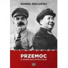 Przemoc w działaniach politycznych Książki Nauki humanistyczne