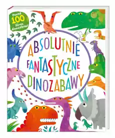 Absolutnie fantastyczne dinozabawy Książki Dla dzieci