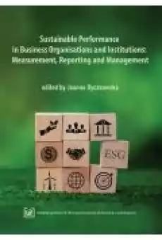 Sustainable Performance in Business Organisations and Institutions Measurement Reporting and Management Książki Ebooki