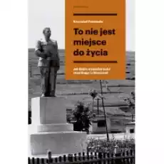 To nie jest miejsce do życia Jak Stalin wysiedlał ludzi znad Bugu i z Bieszczad Książki Literatura faktu