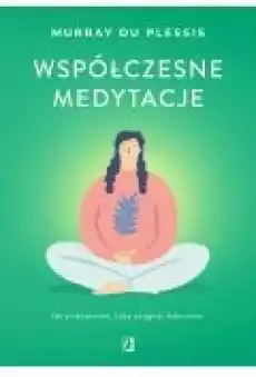 Współczesne medytacje Jak praktykować żeby osiągnąć dobrostan Książki Ebooki