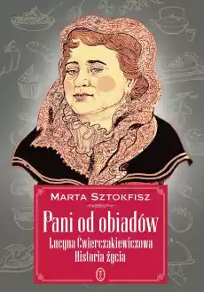 Pani od obiadów lucyna ćwierczakiewiczowa historia życia Książki Historia