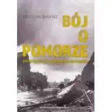 Bój o pomorze Ostatnie walki obronne na wsch Książki Historia