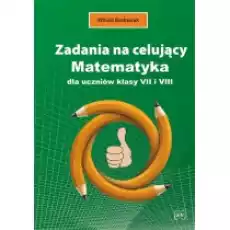 Zadania na celujący Matematyka dla ucz kl 7 i 8 Książki Podręczniki i lektury