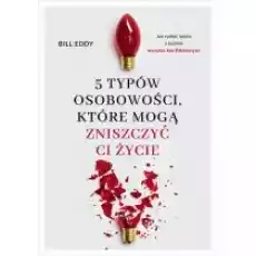 5 typów osobowości które mogą zniszczyć ci życie Książki Nauki humanistyczne