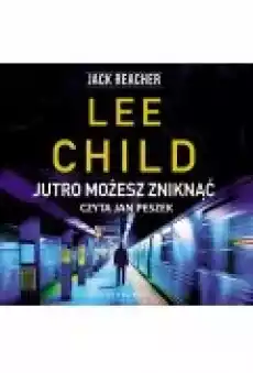 Jutro możesz zniknąć Jack Reacher Tom 13 Książki Ebooki