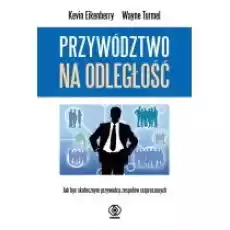 Przywództwo na odległość Jak być skutecznym Książki Biznes i Ekonomia