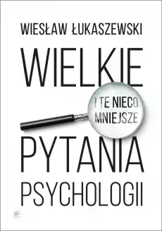 Wielkie i te nieco mniejsze pytania psychologii Książki Nauki społeczne Psychologiczne