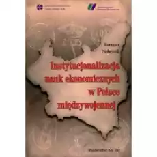 Instytucjonalizacja nauk ekonomicznych w Polsce międzywojennej Książki Historia