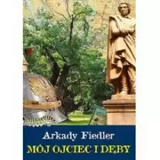 Mój ojciec i dęby Książki Literatura podróżnicza