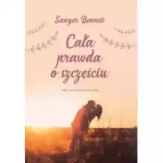 Cała prawda o szczęściu Książki Literatura obyczajowa