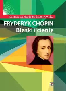 Fryderyk Chopin Blaski i cienie wyd 2 Książki Sztuka