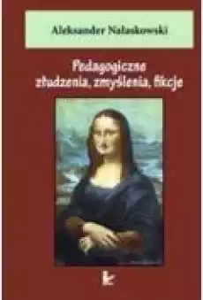 Pedagogiczne złudzenia zmyślenia fikcje Książki Ebooki