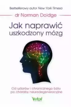 Jak naprawić uszkodzony mózg Od udarów i chronicznego bólu po choroby neurodegeneracyjne Książki Audiobooki