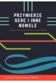 Przymierze serc i inne nowele Książki Ebooki