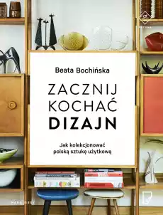 Zacznij kochać dizajn jak kolekcjonować polską sztukę użytkową Książki Sztuka