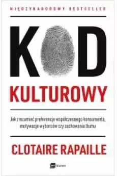 Kod kulturowy Jak zrozumieć preferencje współczesnego konsumenta motywacje wyborców czy zachowania tłumu Książki Nauki społeczne Psychologiczne