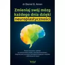 Zmieniaj swój mózg każdego dnia dzięki neuroplastyczności Książki Poradniki