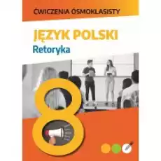 Język polski Retoryka Ćwiczenia ósmoklasisty Książki Podręczniki i lektury