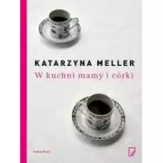 W kuchni mamy i córki Książki Kulinaria przepisy kulinarne