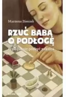 Rzuć babą o podłogę Książki Literatura obyczajowa