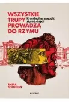 Wszystkie trupy prowadzą do Rzymu Kryminalne zagadki starożytnych Książki Ebooki