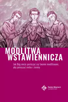 Modlitwa wstawiennicza jak Bóg może posłużyć się twoimi modlitwami Książki Religia