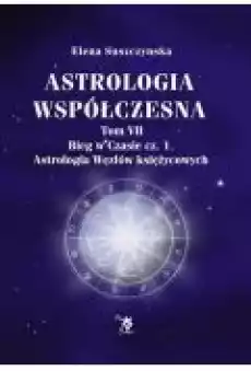 Astrologia współczesna Tom VII Bieg w czasie cz 1 Książki Ezoteryka senniki horoskopy