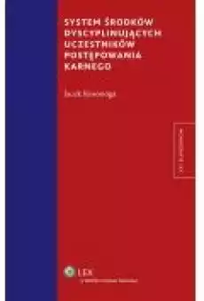 System środków dyscyplinujących uczestników postępowania karnego Książki Ebooki