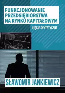 Funkcjonowanie przedsiębiorstwa na rynku kapitałowym Książki Biznes i Ekonomia