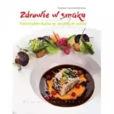 Zdrowie w smakuNiezwykłe dania ze zwykłych roślin Książki Kulinaria przepisy kulinarne