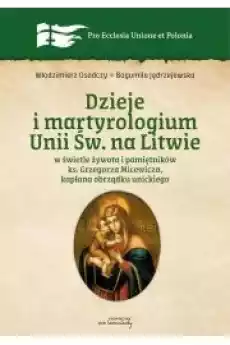 Dzieje i martyrologium Unii św na Litwie w świetle żywota i pamiętników ks Grzegorza Micewicza kapłana obrządku unickiego Książki Audiobooki