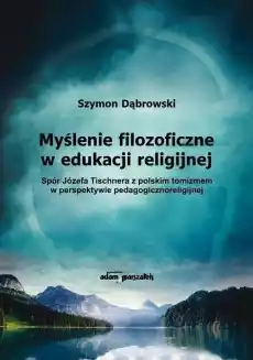 Myślenie filozoficzne w edukacji religijnej Książki Nauki humanistyczne